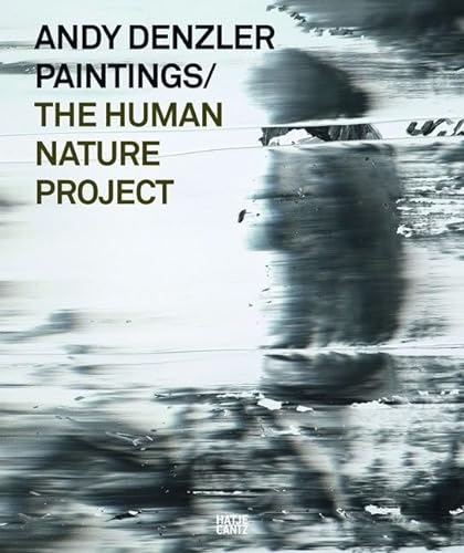 Andy Denzler Paintings: The Human Nature Project : The Human Nature Project. Hrsg.: Fabian & Claude Walter Galerie - Nadine Brüggebors