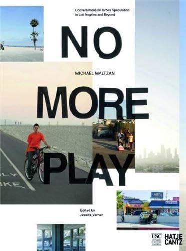 No More Play: Conversations on Urban Speculation in Los Angeles and Beyond (9783775728461) by Michael Maltzan