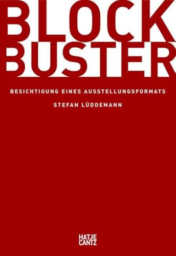 Blockbuster: Besichtigung eines Ausstellungsformats - Lüddemann, Stefan