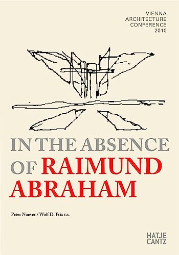 Stock image for In the Absence of Raimund Abraham: Vienna Architecture Conference 2010 for sale by Campbell Bookstore