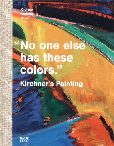 9783775731379: Kirchner's Painting: No One Else Has These Colors