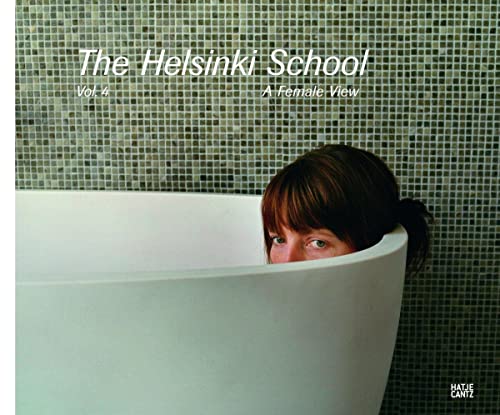 The Helsinki School: Vol. 4, A Female View : A Female View. Ed:: Aalto University - School of Art and Design - Andrea Holzherr, Timothy Persons