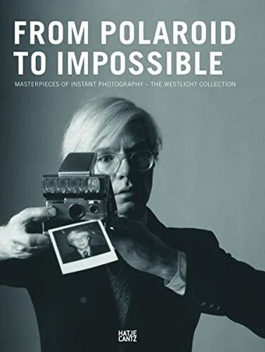 From Polaroid to Impossible: Masterpieces of Instant Photography the Westlicht Collection (ISBN: ...