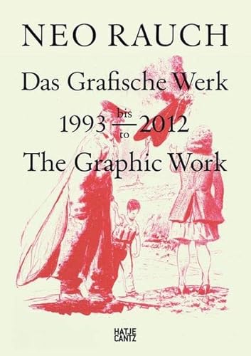 9783775733106: Neo Rauch The Graphic Work 1993-2012 /anglais/allemand