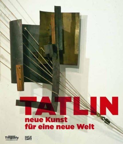 TATLIN - NEUE KUNST FUR EINE NEUE WELT /ALLEMAND (9783775733625) by MUSEUM TINGUELY