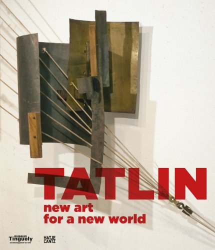 Tatlin: New Art for a New World - Baier, Simon; Bott, Gian Casper; Dimakov, Dimitrij; Leleu, Nathalie; Lipatova, Maria