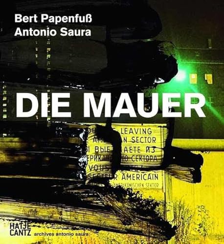 Bert Papenfuß/Antonio Saura : Die Mauer (German)