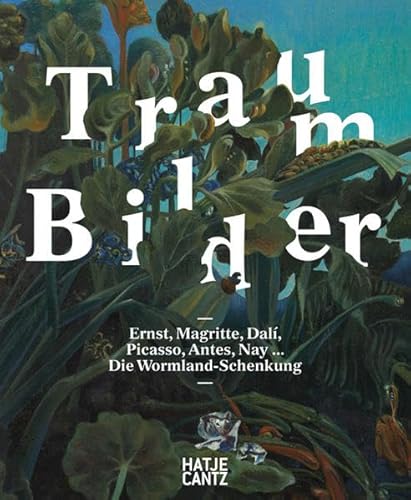 9783775736558: TRAUM-BILDER ERNST, MAGRITTE, DALI, PICASSO, ANTES, NAY... DIE WORMLAND-SCHENKUNG /ALLEMAND