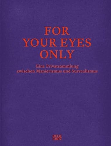 For Your Eyes Only : Eine Privatsammlung zwischen Manierismus und Surrealismus - Richard Armstrong