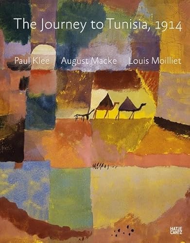 Paul Klee, August Macke, Louis Moilliet: The Journey to Tunisia 1914