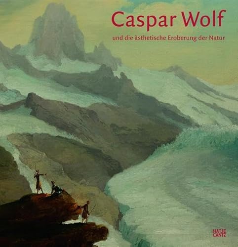 9783775738323: Caspar Wolf (German Edition): und die sthetische Eroberung der Natur