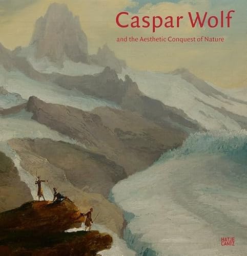 9783775738330: Caspar Wolf and the Aesthetic Conquest of Nature