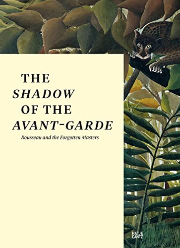 9783775740593: The Shadow of the Avant-garde: Rousseau and the Forgotten Masters