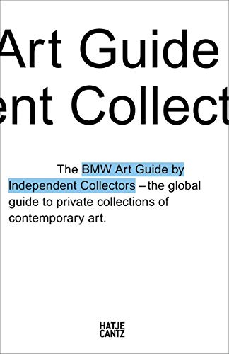Imagen de archivo de BMW Art Guide by Independent Collectors: The Global Guide to Private Collections of Contemporary Art a la venta por Ammareal
