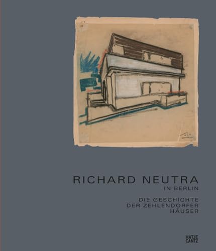 Beispielbild fr Richard Neutra in Berlin: Die Geschichte der Zehlendorfer Huser zum Verkauf von medimops