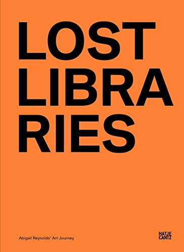 Beispielbild fr Lost libraries : Abigail Reynolds' art journey. zum Verkauf von Kloof Booksellers & Scientia Verlag