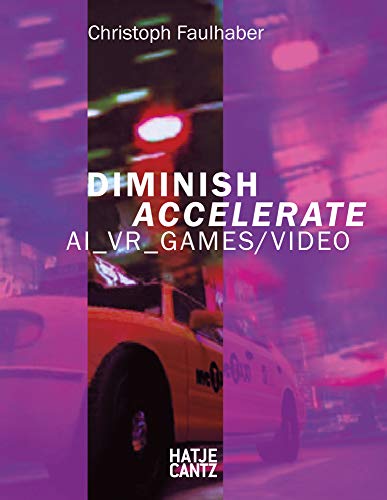 Imagen de archivo de Christoph Faulhaber (bilingual edition): Diminish Accelerate: AI_VR_Games / Video a la venta por Chiron Media