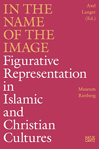 Beispielbild fr In the Name of the Image: Figurative Representation in Islamic and Christian Cultures zum Verkauf von Homeless Books