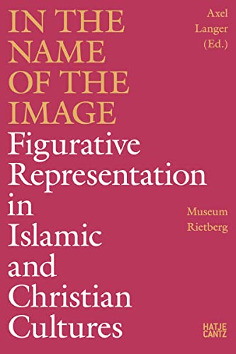 Imagen de archivo de In the Name of the Image: Figurative Representation in Islamic and Christian Cultures a la venta por Midtown Scholar Bookstore