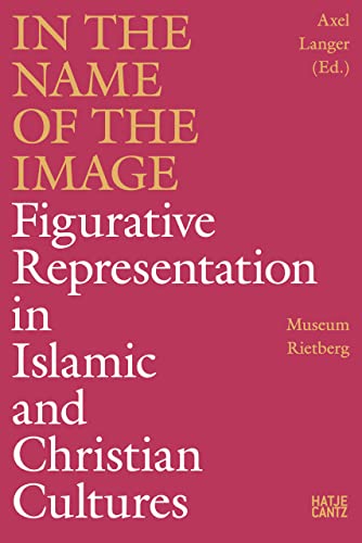 Stock image for In the Name of the Image: Figurative Representation in Islamic and Christian Cultures for sale by Midtown Scholar Bookstore