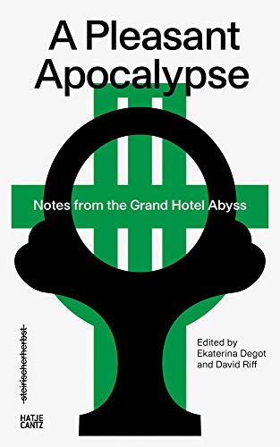 9783775747462: A Pleasant Apocalypse: Notes from the Grand Hotel Abyss: Steirischer Herbst ’19
