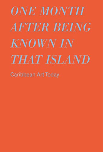 Stock image for One Month after Being Known in That Island : Carribbean Art Today for sale by Better World Books