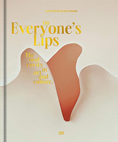 Beispielbild fr On Everyone?s Lips: The Oral Cavity in Art and Culture zum Verkauf von Brook Bookstore