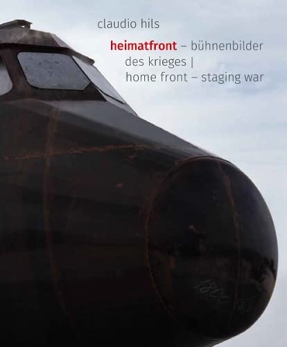 9783775748438: Claudio Hils (Bilingual edition): Heimatfront – Bühnenbilder des Krieges / Home Front – Staging Wars