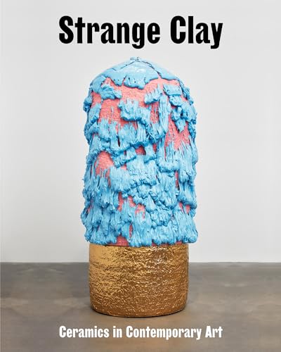 Beispielbild fr Strange Clay: Ceramics in Contemporary Art zum Verkauf von Chiron Media