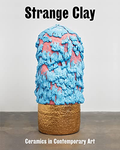 Stock image for Strange Clay: Ceramics in Contemporary Art for sale by Chiron Media