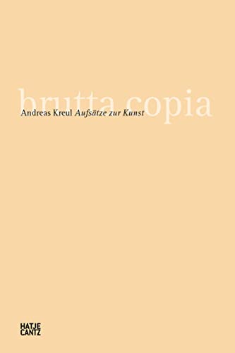 Stock image for Andreas Kreul: brutta copia. Aufstze zur Kunst (Kulturgeschichte) for sale by medimops