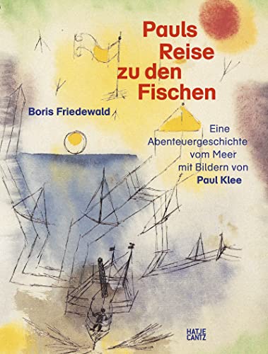 Beispielbild fr Pauls Reise zu den Fischen: Eine Abenteuergeschichte vom Meer mit Bildern von Paul Klee (Klassische Moderne) zum Verkauf von medimops