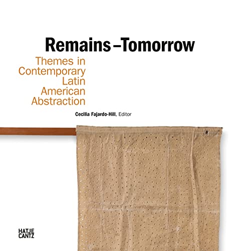 Stock image for Remains - Tomorrow: Themes in Contemporary Latin American Abstraction for sale by Chiron Media