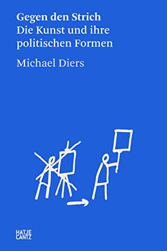 Beispielbild fr Michael Diers: Gegen den Strich. Die Kunst und ihre politischen Formen (Zeitgenssische Kunst) zum Verkauf von medimops