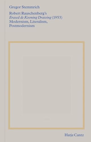 9783775755030: Robert Rauschenberg's Erased de Kooning Drawing (1953): Modernism, Literalism, Postmodernism