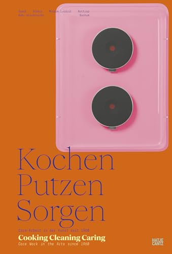 Stock image for Kochen, Putzen, Sorgen / Cooking Cleaning Caring: Care Arbeit in der Kunst seit 1960 / Care Work in the Arts since 1960 for sale by medimops