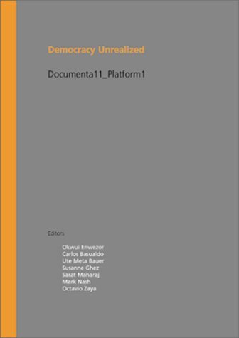 Democracy Unrealized: Documenta 11 Platform - Stefano Boeri; Susanne Ghez