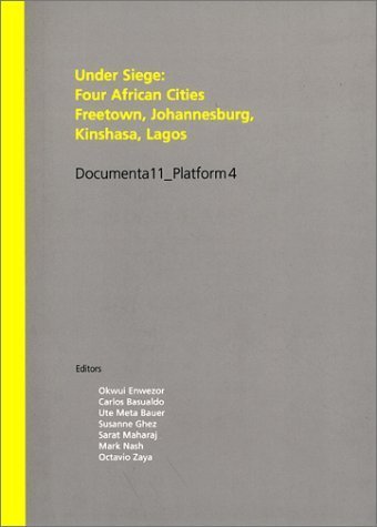 Under Siege: Four African Cities-Freetown, Johannesburg, Kinshasa, Lagos: Documenta11_Platform4 (9783775790901) by Adetula, Victor; Ahonsi, Babatunde; Bouillon, Antoine; Bremner, Lindsay; Gheris, Mohammed; Konu, Koku; Mbembe, Achille; N'landu, Thierry; Okome,...