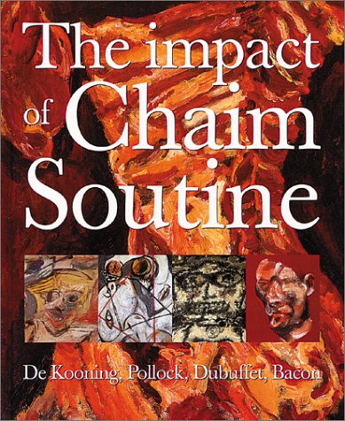 Impact of Chaim Soutine: De Kooning, Pollock, Dubuffet, Francis Bacon, The (9783775791038) by Dunow, Esti; Tuchman, Maurice; Soutine, Chaim; Bacon, Francis; De Kooning, Willem; Pollock, Jackson; Dubuffet, Jean