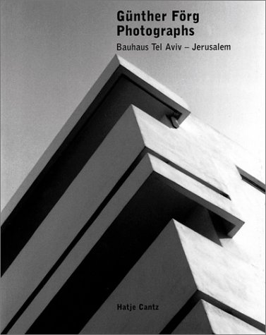 GÃ¼nter FÃ¶rg- Photographs: Bauhaus Tel Aviv-Jerusalem (9783775791144) by Beil, Herman; Schmitz, Rudolf; Forg, Gunther; FÃ¶rg, GÃ¼nter