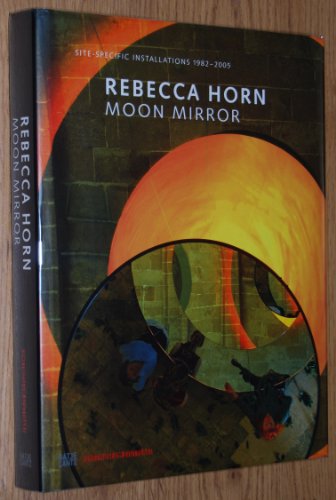 Stock image for Rebecca Horn: Moon Mirror - Site-Specific Installations 1982-2005 for sale by Saucony Book Shop