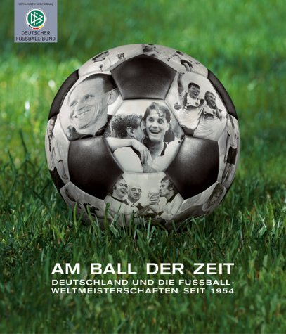 Imagen de archivo de Am Ball der Zeit. Deutschland und die Fuball-Weltmeisterschaften seit 1954. a la venta por medimops