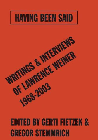 Having Been Said: Writings & Interviews Of Lawrence Weiner 1968-2003 (9783775791946) by Stemmrich, Gregor