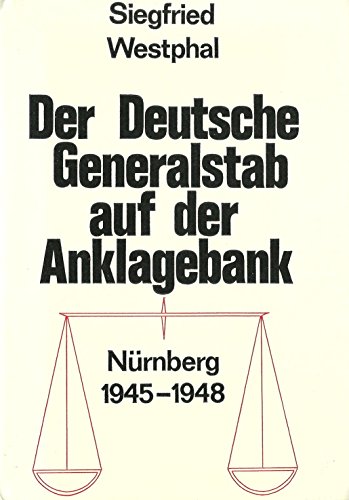 Beispielbild fr Der deutsche Generalstab auf der Anklagebank : Nrnberg 1945 - 1948. Mit einer Denkschrift von Walther von Brauchitsch,Erich von Manstein,Franz Halder,Walter Warlimont und Siegfried Westphal. zum Verkauf von Antiquariat KAMAS