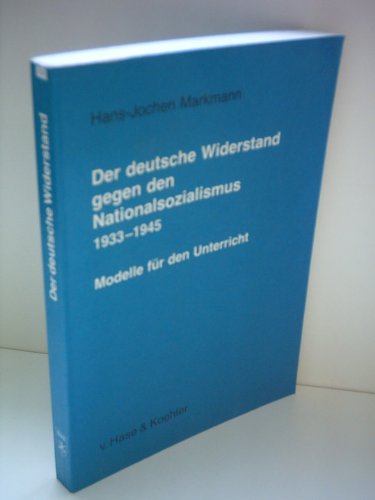 9783775810654: Der deutsche Widerstand gegen den Nationalsozialismus 1933-1945. Modelle fr den Unterricht. Medien - Materialien - Dokumente