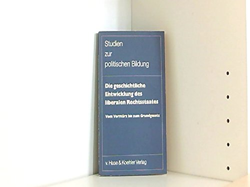 9783775810920: Die geschichtliche Entwicklung des liberalen Rechtsstaates. Vom Vormrz bis zum Grundgesetz