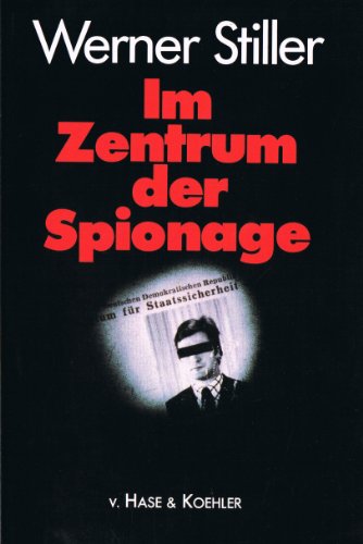 Im Zentrum der Spionage. Ein authentischer Bericht. Mit einem Nachwort von Karl Wilhelm Fricke. M...