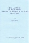 Der Luftkrieg im Raum Mainz während des Zweiten Weltkrieges 1939 - 1945. (=Veröffentlichungen der...