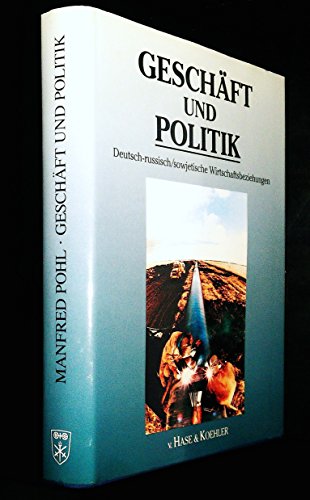 GeschaÌˆft und Politik: Deutsch-russisch/sowjetische Wirtschaftsbeziehungen, 1850-1988 (German Edition) (9783775811767) by Pohl, Manfred