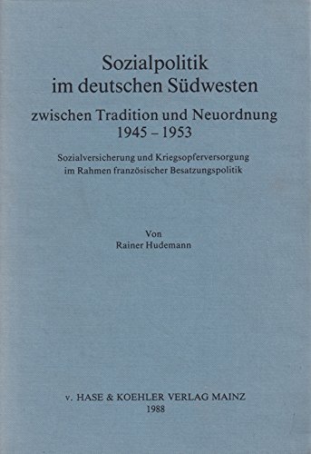 Sozialpolitik im deutschen Südwesten zwischen Tradition und Neuordnung, 1945-1953: Sozialversiche...